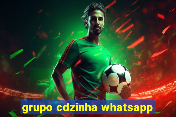 grupo cdzinha whatsapp